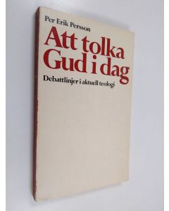 Kirjailijan Per Erik Persson käytetty kirja Att tolka Gud idag : debattlinjer i aktuell teologi