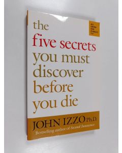 Kirjailijan John Izzo, Ph.D. käytetty kirja The Five Secrets You Must Discover Before You Die