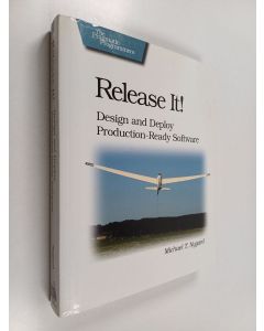 Kirjailijan Michael T. Nygard käytetty kirja Release it! : design and deploy production-ready software