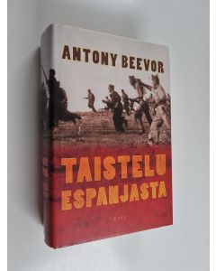 Kirjailijan Antony Beevor käytetty kirja Taistelu Espanjasta : Espanjan sisällissota 1936-1939