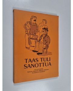 käytetty kirja Taas tuli sanottua : uusi rati kaskuja Karkusta, Keikyästä, Kiikasta, Kiikoisista, Tyrväästä ja Vammalasta
