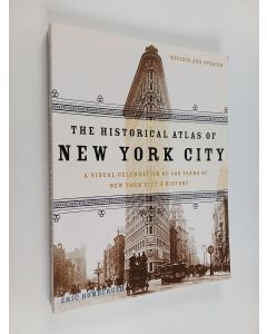 Kirjailijan Eric Homberger käytetty kirja The Historical Atlas of New York City, Second Edition - A Visual Celebration of 400 Years of New York City's History