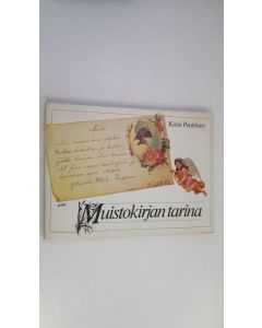 Kirjailijan Kirsti Penttinen käytetty kirja Muistokirjan tarina : albuminlehtiä ja muistovärssyjä kahdelta vuosisadalta