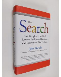 Kirjailijan John Battelle käytetty kirja The search : how Google and its rivals rewrote the rules of business and transformed our culture