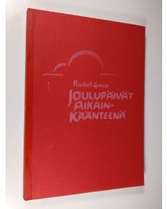 Kirjailijan Rudolf Grosse käytetty kirja Joulupäivät aikainkäänteenä