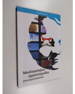 käytetty kirja Mediataitojen oppimispolku perusopetuksessa