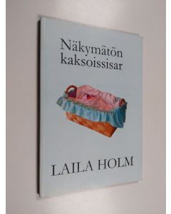 Kirjailijan Laila Holm käytetty kirja Näkymätön kaksoissisar