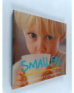 Kirjailijan Susie Cameron & Katrina Crook käytetty kirja Small Fry - Inspiration for Cooking with Kids