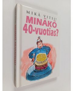 Kirjailijan Bill Stott käytetty kirja Minäkö 40-vuotias : mikä vitsi!