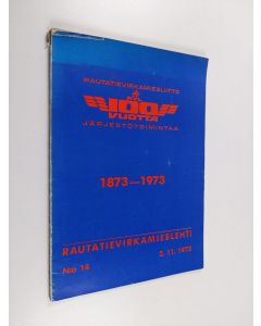 käytetty kirja Rautatievirkamieslehti 14/1973 : Rautatievirkamiesliitto 100 vuotta järjestötoimintaa 1873-1973