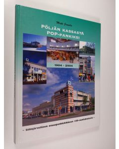 Kirjailijan Matti Juusela käytetty kirja Pöljän kassasta POP-pankiksi : Siilinjärveläisen osuuspankkiliikkeen 100-vuotishistoria