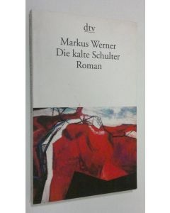 Kirjailijan Markus Werner käytetty kirja Die kalte Schulter : Roman