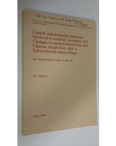 Kirjailijan Tia Delgado käytetty kirja Central catecholamine pathways involved in cerebral vasospasm and changes in cerebral blood flow and glucose metabolism after a subarachnoid haemorrhage : An experimental study in the rat