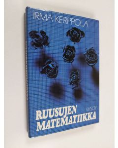 Kirjailijan Irma Kerppola käytetty kirja Ruusujen matematiikka : ja muita esseitä