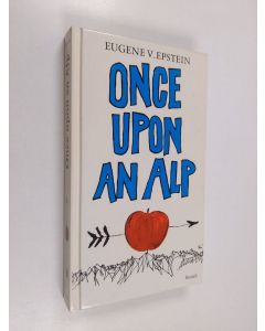 Kirjailijan Eugene V. Epstein käytetty kirja Once upon an alp : further tales of life in Switzerland