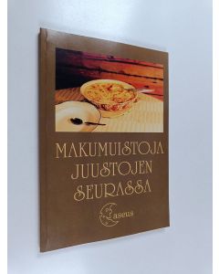 Kirjailijan Kaisa Kanerva käytetty kirja Makumuistoja juustojen seurassa : niukkuudesta yltäkylläisyyteen