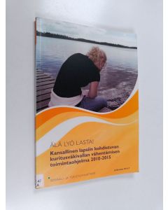 käytetty kirja Älä lyö lasta! : kansallinen lapsiin kohdistuvan kuritusväkivallan vähentämisen toimintaohjelma 2010-2015