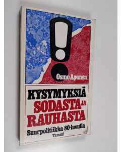 Kirjailijan Osmo Apunen käytetty kirja Kysymyksiä sodasta ja rauhasta : suurpolitiikka 80-luvulla