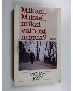 Kirjailijan Michael Esses käytetty kirja Mikael, Mikael, miksi vainoat minua