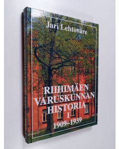 Kirjailijan Jari Lehtoväre käytetty kirja Riihimäen varuskunnan historia 1, 1909-1939