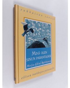 Kirjailijan Maija-Liisa Kallio käytetty kirja Minä olen sinun parantajasi : rohkaisun sanoja eilisen taakkojen painamalle