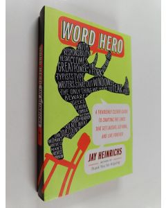 Kirjailijan Jay Heinrichs käytetty kirja Word Hero : A Fiendishly Clever Guide to Crafting the Lines that Get Laughs, Go Viral, and Live Forever