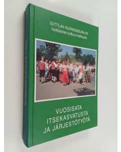 Kirjailijan Tapani Mikola käytetty kirja Suttilan nuorisoseura : huittislainen kulttuuri-instituutio 1904-2004 : sata vuotta itsekasvatusta ja järjestötyötä - Vuosisata itsekasvatusta ja järjestötyötä - Suttilan nuorisoseura ry : huittislainen kulttuuri-i