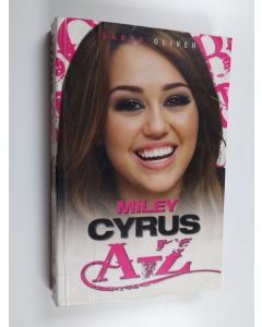Kirjailijan Sarah Oliver käytetty kirja Miley Cyrus A-Z