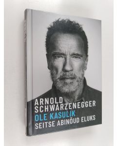 Kirjailijan Arnold Schwarzenegger käytetty kirja Ole kasulik : seitse abinõud eluks - Seitse abinõud eluks