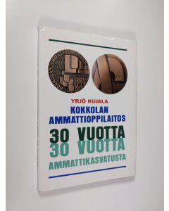 Kirjailijan Yrjö Kujala käytetty kirja Kokkolan ammattioppilaitos 30 vuotta : 30 vuotta ammattikasvatusta