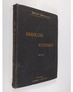 Kirjailijan Gustaf Johansson käytetty kirja Kirkollisia kysymyksiä