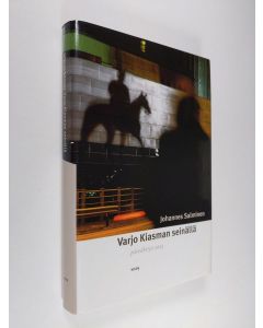 Kirjailijan Johannes Salminen käytetty kirja Varjo Kiasman seinällä : päiväkirja 2003