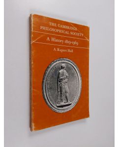 Kirjailijan A. Rupert Hall käytetty kirja The Cambridge Philosophical Society : a history, 1819-1969