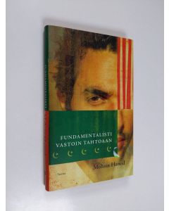 Kirjailijan Mohsin Hamid käytetty kirja Fundamentalisti vastoin tahtoaan