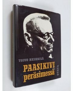 Kirjailijan Toivo Heikkilä käytetty kirja Paasikivi peräsimessä : pääministerin sihteerin muistelmat