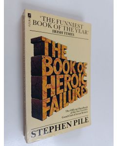 Kirjailijan Stephen Pile käytetty kirja The book of heroic failures : the official handbook of the Not Terribly Good Club of Great Britain
