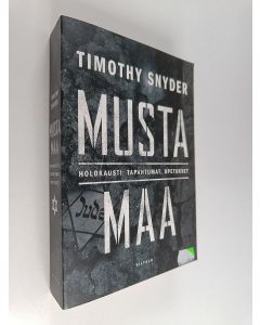 Kirjailijan Timothy Snyder käytetty kirja Musta maa : holokausti : tapahtumat, opetukset