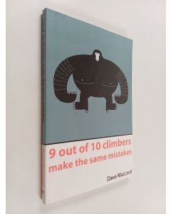 Kirjailijan Dave MacLeod käytetty kirja 9 out of 10 climbers make the same mistakes navigation through the maze of advice for the self-coached climber