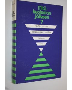 Kirjailijan Nils-Olof Jacobson käytetty kirja Mitä kuoleman jälkeen : parapsykologia, mystiikka, kuolema