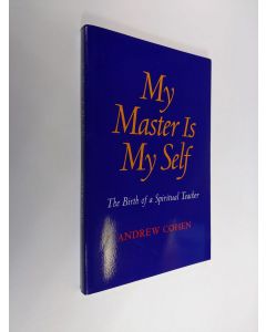 Kirjailijan Andrew Cohen käytetty kirja My Master Is My Self - The Birth of a Spiritual Teacher (ERINOMAINEN)
