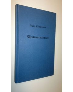 Kirjailijan Matti Väisäsvaara käytetty kirja Sijoittumattomat