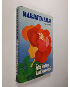 Kirjailijan Marjatta Kilpi käytetty kirja Älä kutsu kukkaseksi