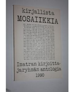 Tekijän Lasse Ojonen  käytetty kirja Kirjallista mosaiikkia : Imatran kirjoittajaryhmän antologia 1990 : lyhytproosaa, runoja, aforismeja olevasta elämästä