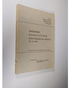 käytetty kirja Juhlakirja Kauko Kyyrön täyttäessä 60 vuotta 24.11.1967