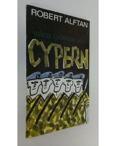 Kirjailijan Robert Alftan käytetty kirja Våra gossar på Cypern : de första livsödena, de första berättelserna