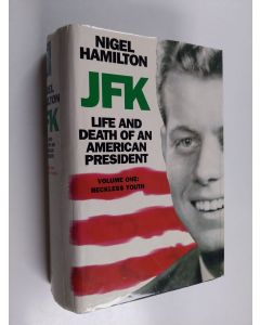 Kirjailijan Nigel Hamilton käytetty kirja JFK : Life and death of an American president Vol. 1 - Reckless youth