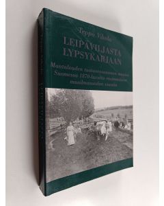 Kirjailijan Teppo Vihola käytetty kirja Leipäviljasta lypsykarjaan : maatalouden tuotantosuunnan muutos Suomessa 1870-luvulta ensimmäisen maailmansodan vuosiin