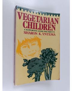 Kirjailijan Sharon K. Yntema käytetty kirja Vegetarian children : a supportive guide for parents