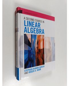 Kirjailijan Roger A. Horn & Stephan Ramon Garcia käytetty kirja A Second Course in Linear Algebra