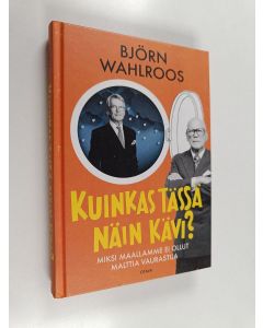 Kirjailijan Björn Wahlroos käytetty kirja Kuinkas tässä näin kävi? : miksi maallamme ei ollut malttia vaurastua